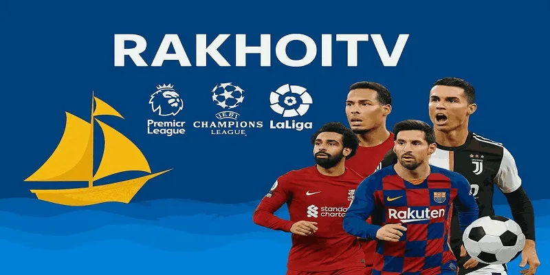 Rakhoitv có bản quyền phát sóng nhiều trận cầu đỉnh cao