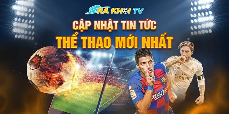 Update kết quả, tin tức thể thao nhanh nhất